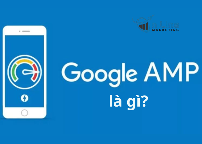 AMP là gì? Google AMP là gì?