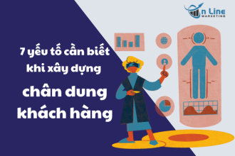 7 yếu tố cần biết khi xây dựng chân dung khách hàng