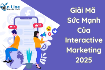 Giải Mã Sức Mạnh Của Interactive Marketing 2025