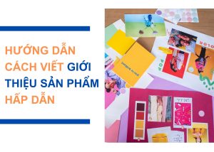 Hướng dẫn cách viết giới thiệu sản phẩm hấp dẫn