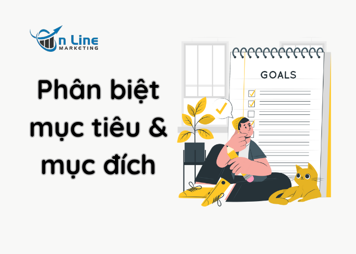 Phân biệt mục tiêu và mục đích & 6 cách ứng dụng thực tế trong đời sống
