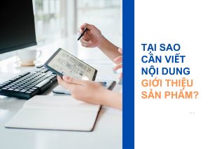 Tại sao cần viết nội dung giới thiệu sản phẩm?