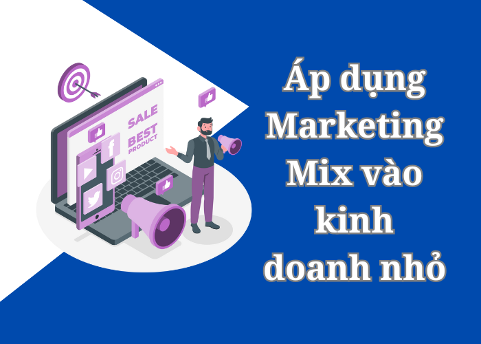 Áp dụng Marketing Mix cho kinh doanh nhỏ: Liệu còn có hiệu quả trong năm 2025?