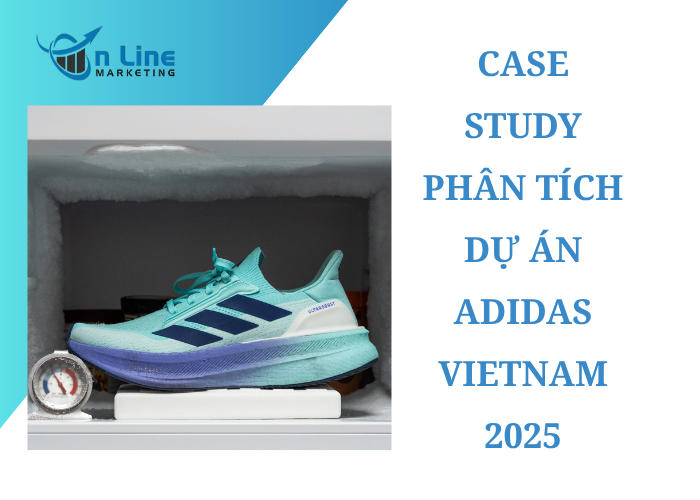 Case study trong marketing: phân tích dự án adidas vietnam 2025