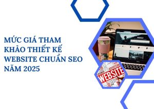 Mức giá tham khảo thiết kế website chuẩn SEO năm 2025