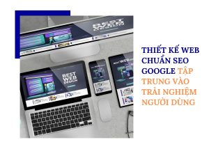 Thiết kế web chuẩn SEO Google tập trung vào trải nghiệm người dùng