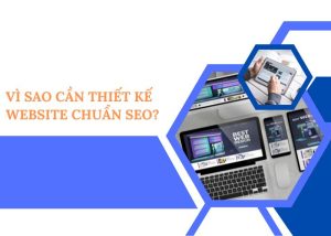 Vì sao cần thiết kế website chuẩn SEO?