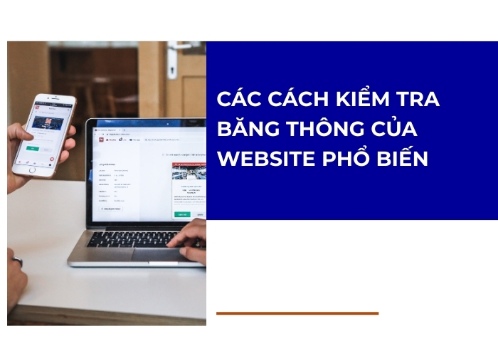 Các cách kiểm tra băng thông của website phổ biến