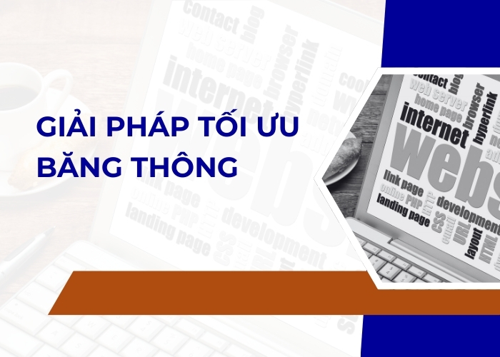 Giải pháp tối ưu băng thông
