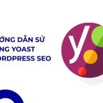Hướng dẫn sử dụng Yoast WordPress SEO