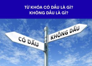 Từ khóa có dấu là gì? Không dấu là gì?