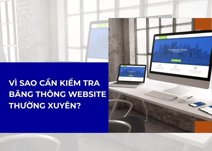 Vì sao cần kiểm tra băng thông website thường xuyên?