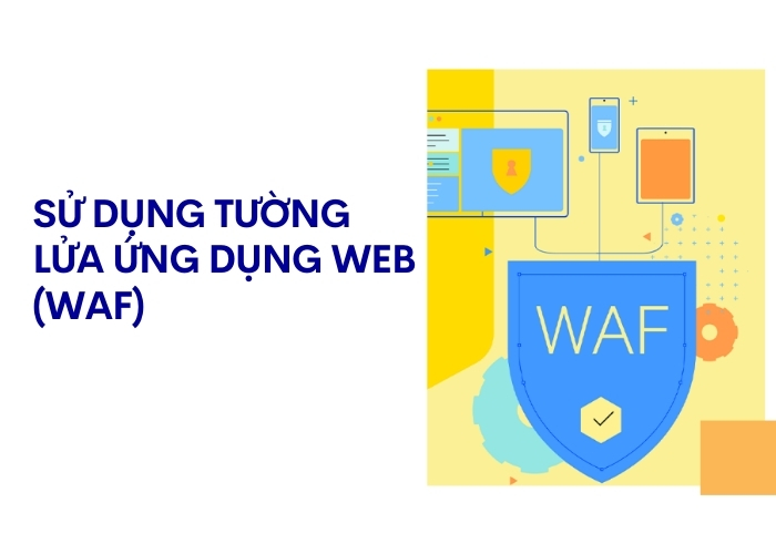 Sử dụng tường lửa ứng dụng web (WAF)