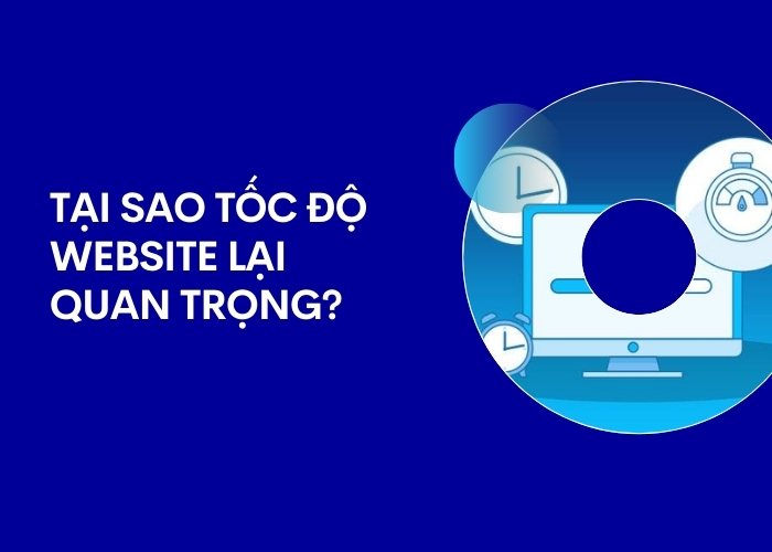 Tại sao tốc độ website lại quan trọng?