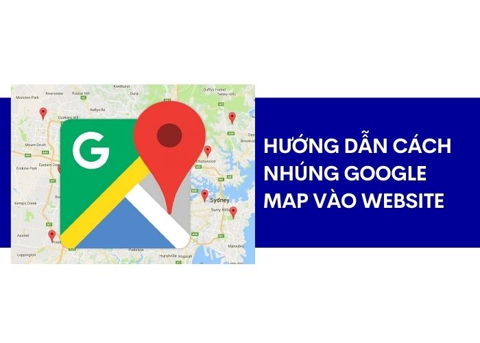 Hướng dẫn cách nhúng Google Map vào website